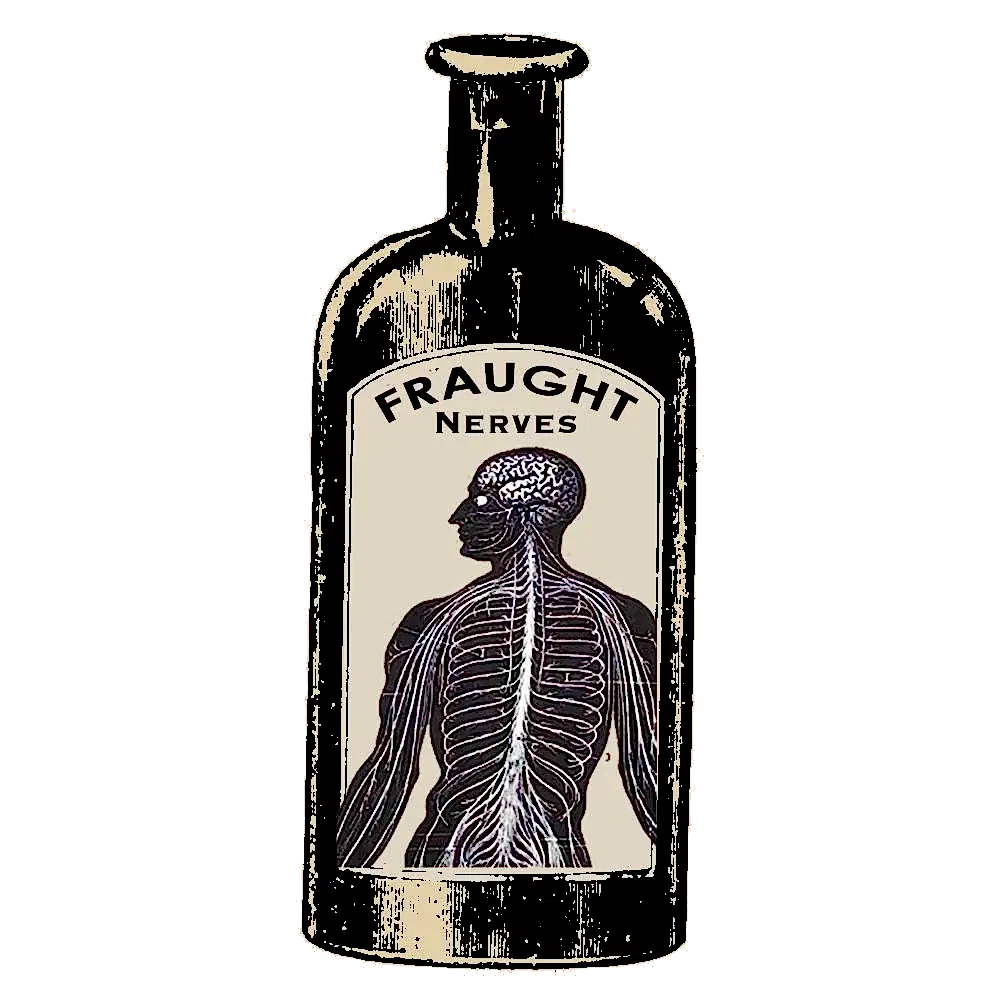 An illustration of an old bottle whose label has a drawing of the nervous system plus the words fraught nerves